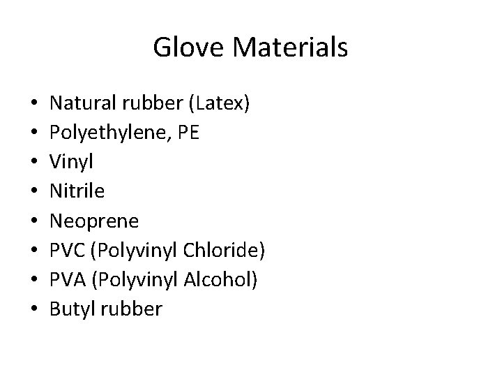 Glove Materials • • Natural rubber (Latex) Polyethylene, PE Vinyl Nitrile Neoprene PVC (Polyvinyl