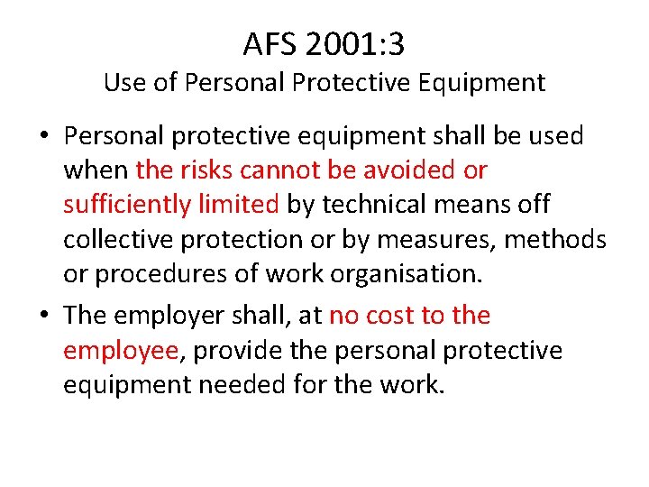 AFS 2001: 3 Use of Personal Protective Equipment • Personal protective equipment shall be