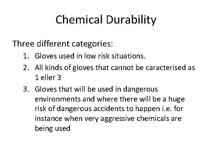 Chemical Durability Three different categories: 1. Gloves used in low risk situations. 2. All