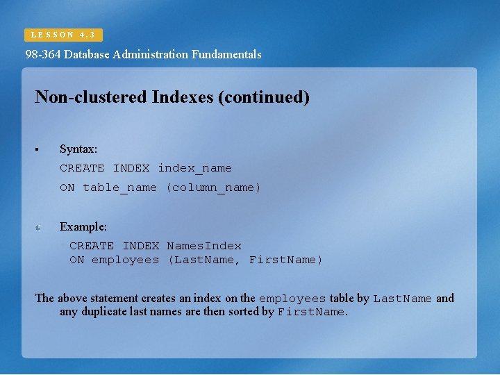 LESSON 4. 3 98 -364 Database Administration Fundamentals Non-clustered Indexes (continued) § Syntax: CREATE LESSON 4. 3 98 -364 Database Administration Fundamentals Non-clustered Indexes (continued) § Syntax: CREATE