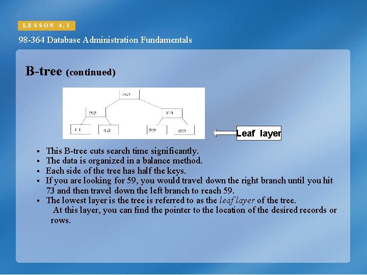 LESSON 4. 3 98 -364 Database Administration Fundamentals B-tree (continued) Leaf layer § § LESSON 4. 3 98 -364 Database Administration Fundamentals B-tree (continued) Leaf layer § §