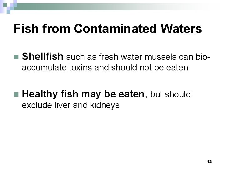 Fish from Contaminated Waters n Shellfish such as fresh water mussels can bioaccumulate toxins