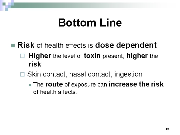 Bottom Line n Risk of health effects is dose dependent Higher the level of