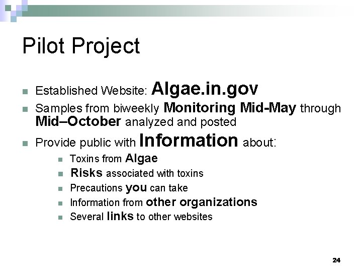 Pilot Project n n n Established Website: Algae. in. gov Samples from biweekly Monitoring