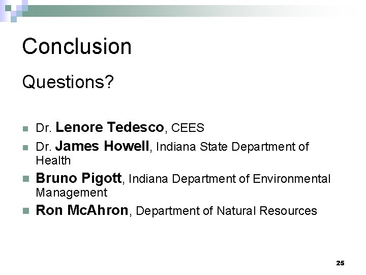 Conclusion Questions? n Dr. Lenore Tedesco, CEES n Dr. James Howell, Indiana State Department