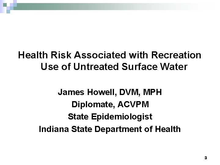 Health Risk Associated with Recreation Use of Untreated Surface Water James Howell, DVM, MPH