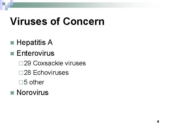 Viruses of Concern Hepatitis A n Enterovirus n ¨ 29 Coxsackie viruses ¨ 28