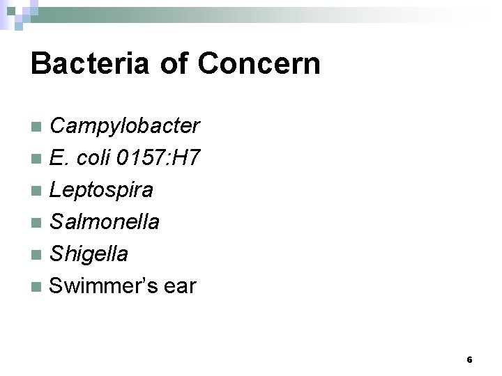 Bacteria of Concern Campylobacter n E. coli 0157: H 7 n Leptospira n Salmonella