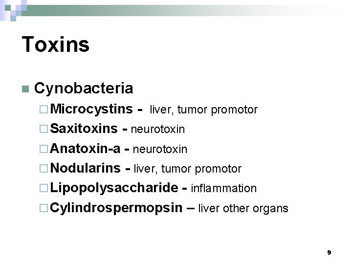 Toxins n Cynobacteria ¨ Microcystins - liver, tumor promotor ¨ Saxitoxins - neurotoxin ¨