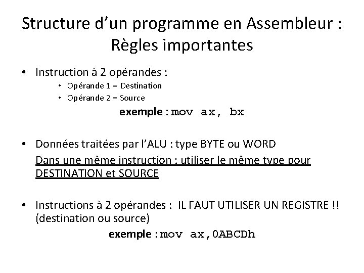 Structure d’un programme en Assembleur : Règles importantes • Instruction à 2 opérandes :