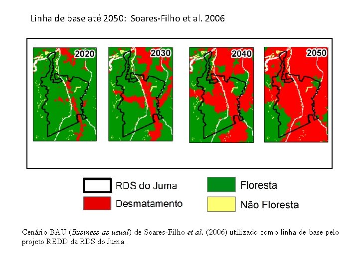 Linha de base até 2050: Soares-Filho et al. 2006 Cenário BAU (Business as usual)