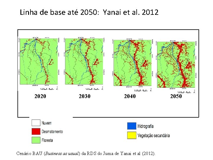 Linha de base até 2050: Yanai et al. 2012 2020 2030 2040 Cenário BAU