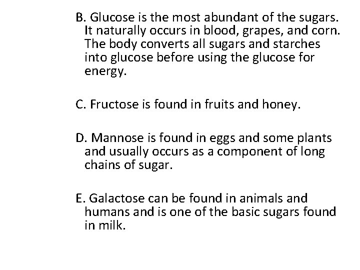 B. Glucose is the most abundant of the sugars. It naturally occurs in blood,