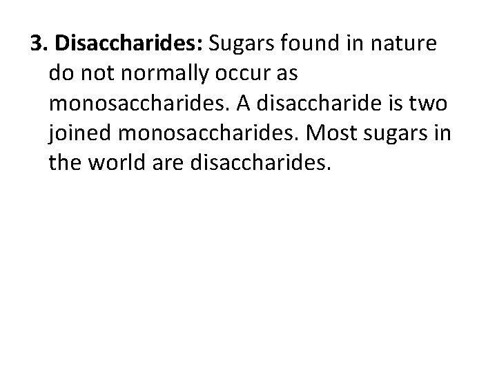 3. Disaccharides: Sugars found in nature do not normally occur as monosaccharides. A disaccharide