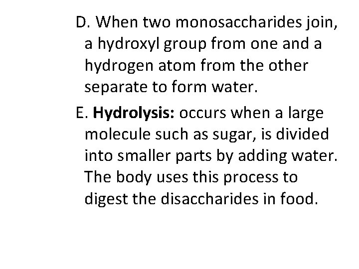 D. When two monosaccharides join, a hydroxyl group from one and a hydrogen atom