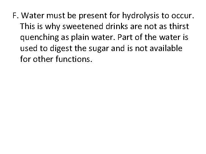 F. Water must be present for hydrolysis to occur. This is why sweetened drinks