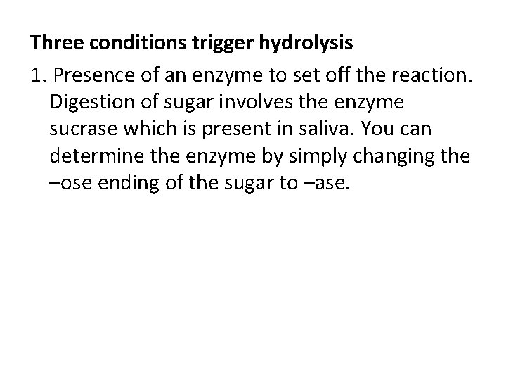 Three conditions trigger hydrolysis 1. Presence of an enzyme to set off the reaction.