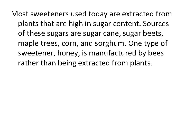 Most sweeteners used today are extracted from plants that are high in sugar content.