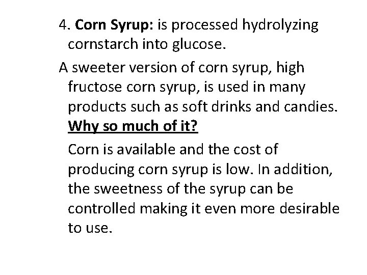 4. Corn Syrup: is processed hydrolyzing cornstarch into glucose. A sweeter version of corn