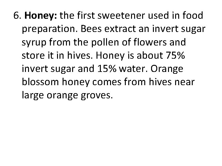 6. Honey: the first sweetener used in food preparation. Bees extract an invert sugar