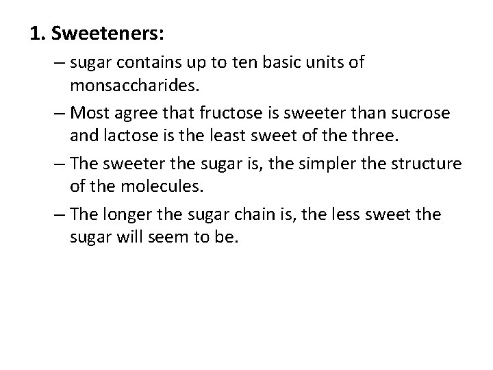 1. Sweeteners: – sugar contains up to ten basic units of monsaccharides. – Most