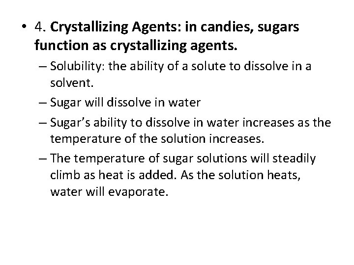 • 4. Crystallizing Agents: in candies, sugars function as crystallizing agents. – Solubility: