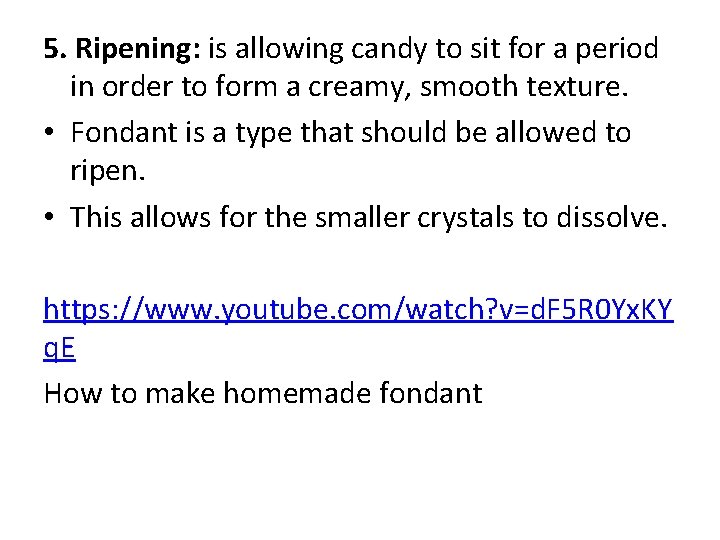 5. Ripening: is allowing candy to sit for a period in order to form