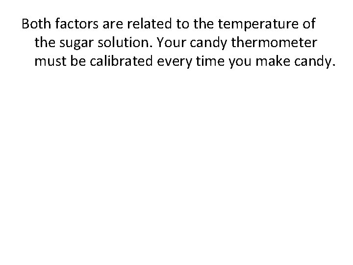 Both factors are related to the temperature of the sugar solution. Your candy thermometer