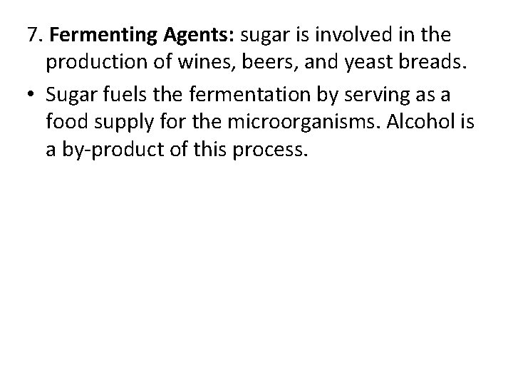 7. Fermenting Agents: sugar is involved in the production of wines, beers, and yeast