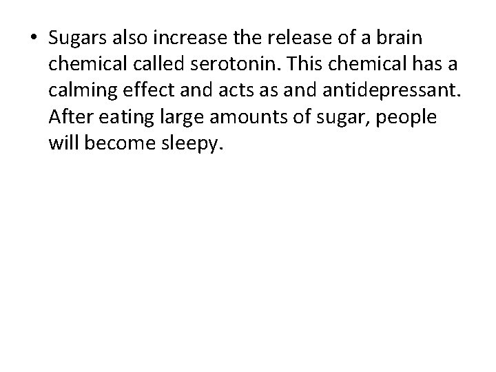  • Sugars also increase the release of a brain chemical called serotonin. This