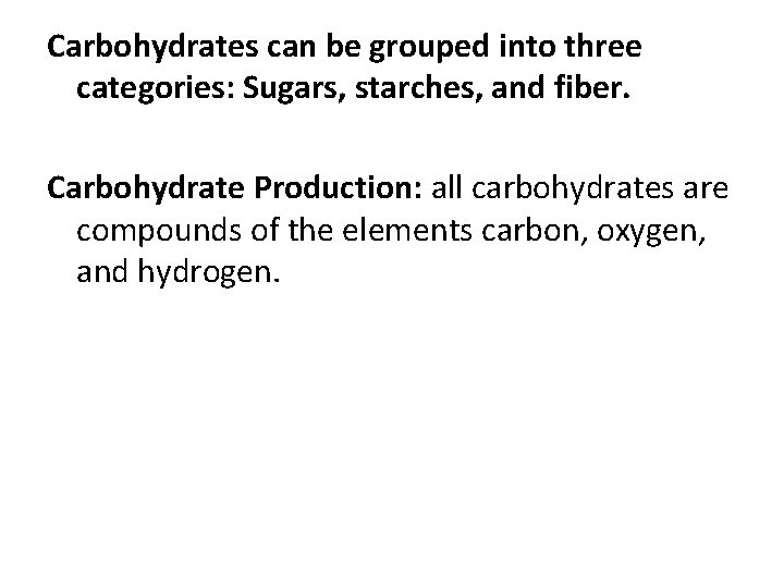 Carbohydrates can be grouped into three categories: Sugars, starches, and fiber. Carbohydrate Production: all