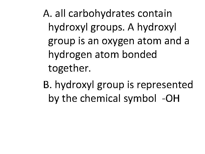 A. all carbohydrates contain hydroxyl groups. A hydroxyl group is an oxygen atom and