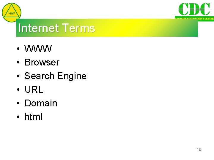 Internet Terms • • • WWW Browser Search Engine URL Domain html 10 