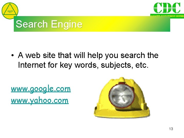 Search Engine • A web site that will help you search the Internet for