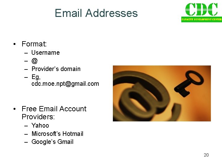 Email Addresses • Format: – – Username @ Provider’s domain Eg, cdc. moe. npt@gmail.