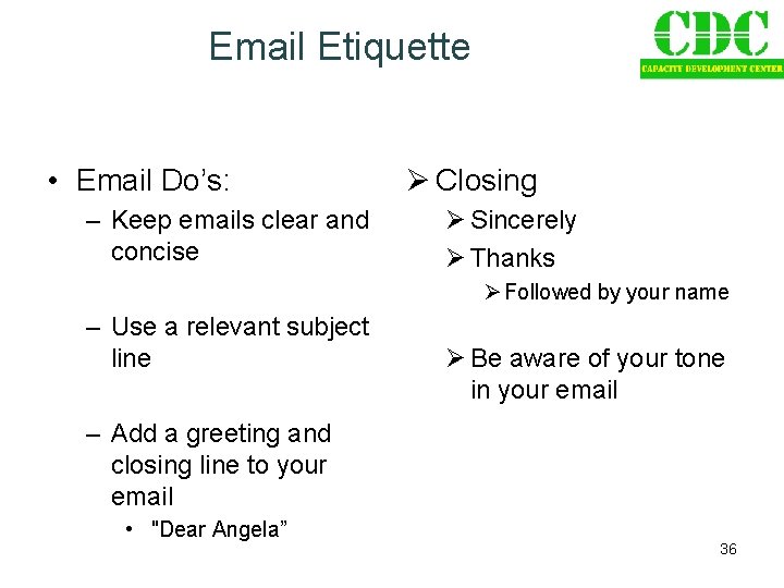 Email Etiquette • Email Do’s: – Keep emails clear and concise Ø Closing Ø