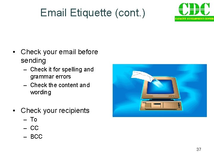 Email Etiquette (cont. ) • Check your email before sending – Check it for