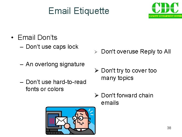 Email Etiquette • Email Don’ts – Don’t use caps lock – An overlong signature