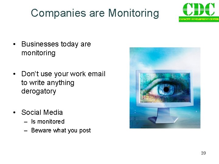 Companies are Monitoring • Businesses today are monitoring • Don’t use your work email