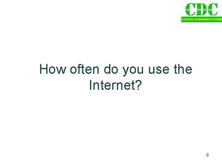 How often do you use the Internet? 8 