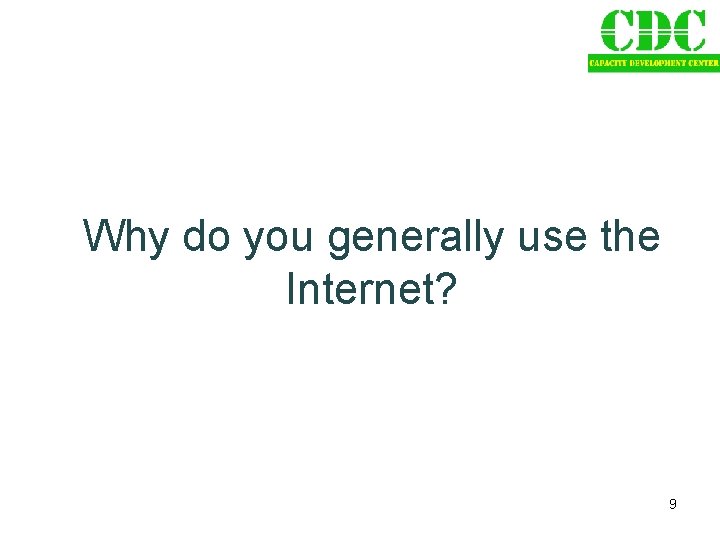 Why do you generally use the Internet? 9 