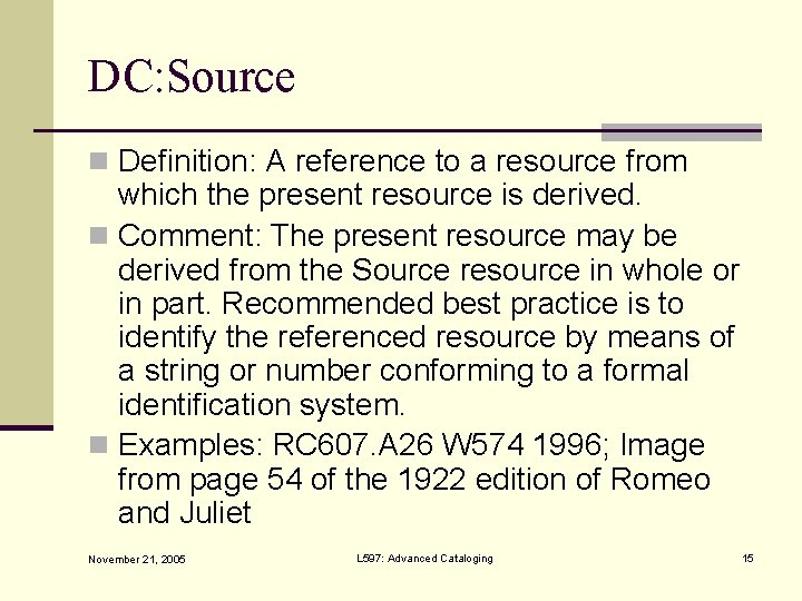 DC: Source n Definition: A reference to a resource from which the present resource