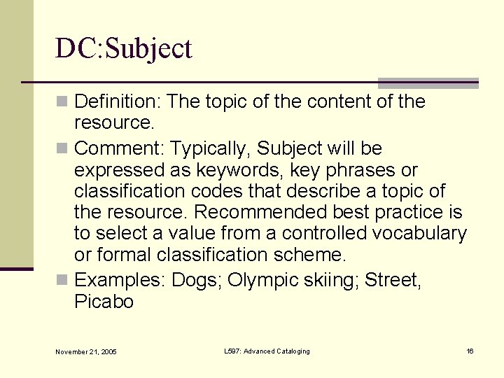 DC: Subject n Definition: The topic of the content of the resource. n Comment: