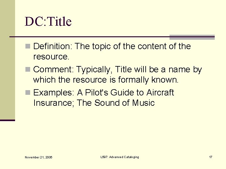 DC: Title n Definition: The topic of the content of the resource. n Comment: