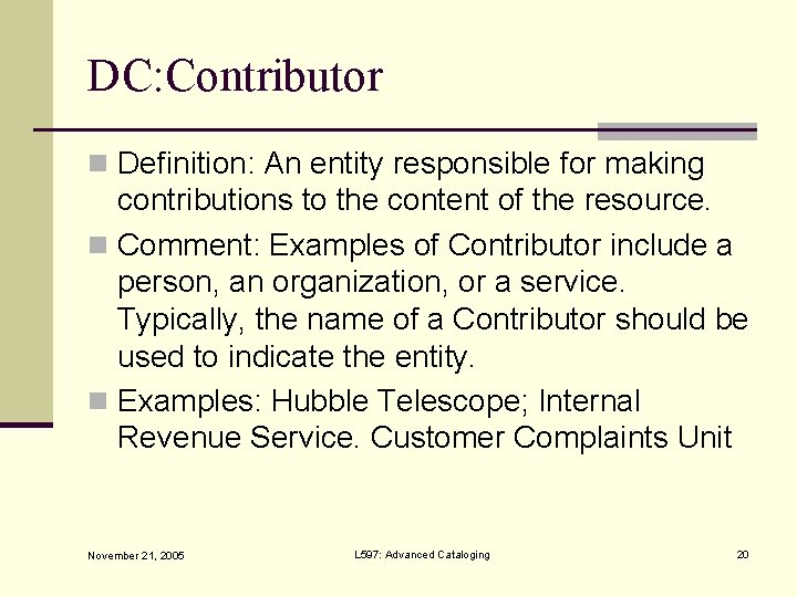 DC: Contributor n Definition: An entity responsible for making contributions to the content of