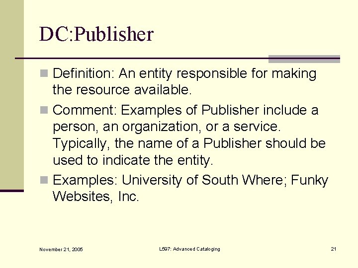 DC: Publisher n Definition: An entity responsible for making the resource available. n Comment: