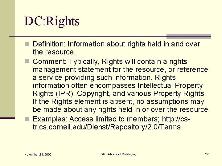 DC: Rights n Definition: Information about rights held in and over the resource. n