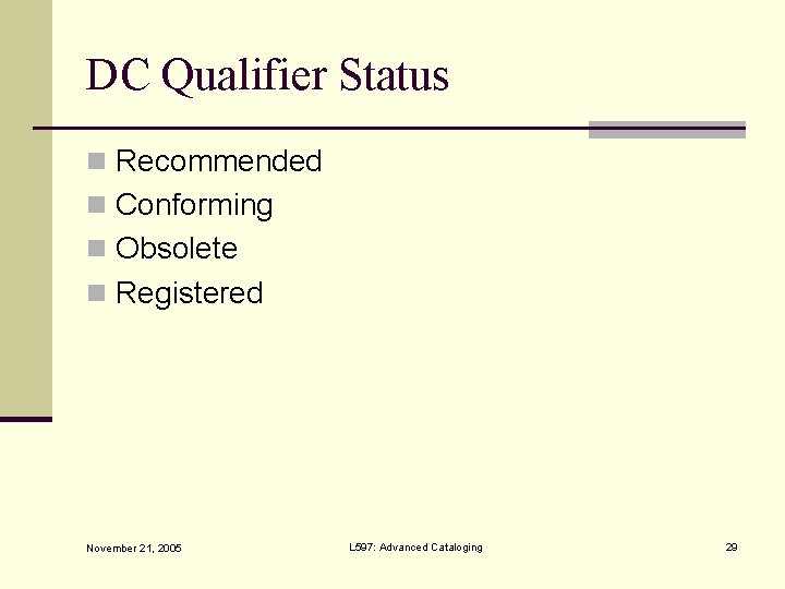 DC Qualifier Status n Recommended n Conforming n Obsolete n Registered November 21, 2005