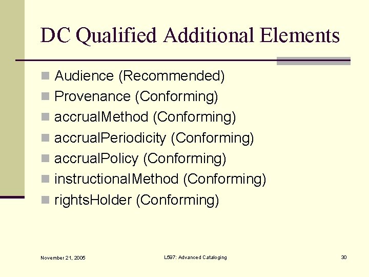 DC Qualified Additional Elements n Audience (Recommended) n Provenance (Conforming) n accrual. Method (Conforming)