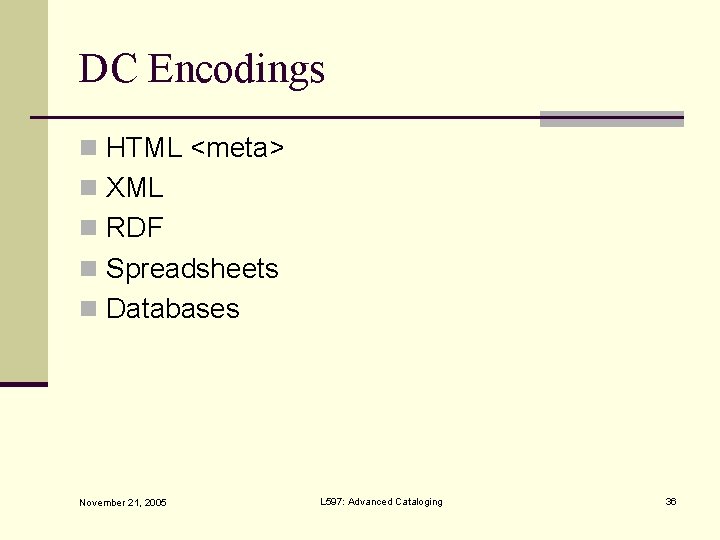 DC Encodings n HTML <meta> n XML n RDF n Spreadsheets n Databases November